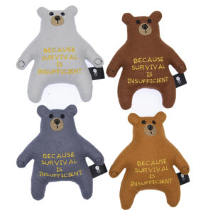 four bears,caramel, silver, brown and charcoal felt embroidered with the text "BECAUSE SURVIVAL IS INSUFFICIENT"