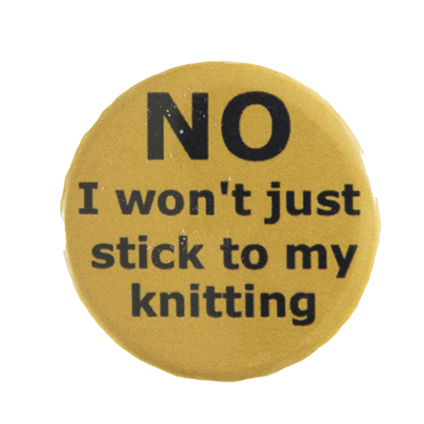 yellow pin badge with text "NO I won't just stick to my knitting"