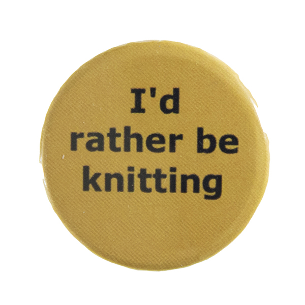 yellow pin badge with text "I'd rather be knitting"