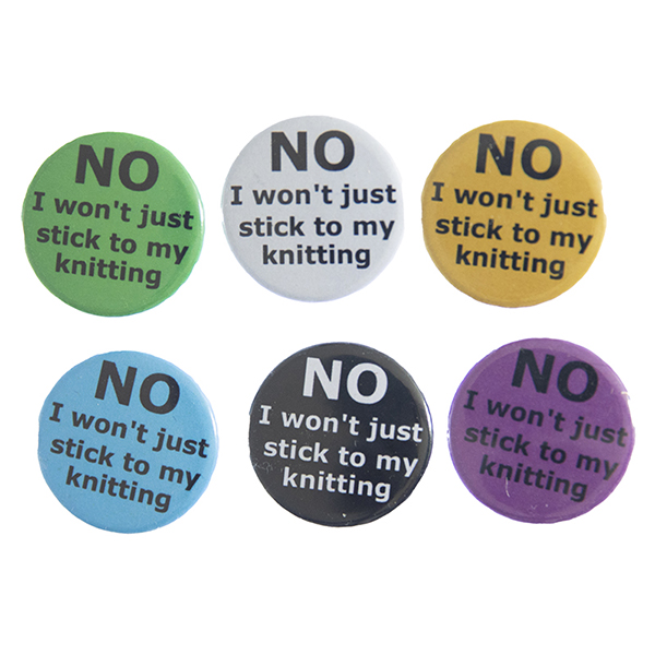 pin badges with text "NO I won't just stick yo my knitting". Badges are green, light grey, yellow. blue, black and pink